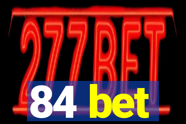 84 bet